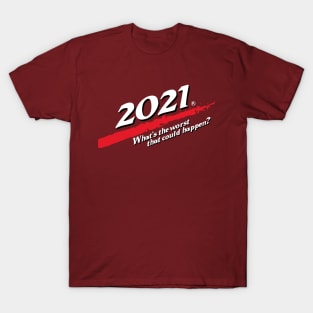 2021. What's the worst that could happen? T-Shirt